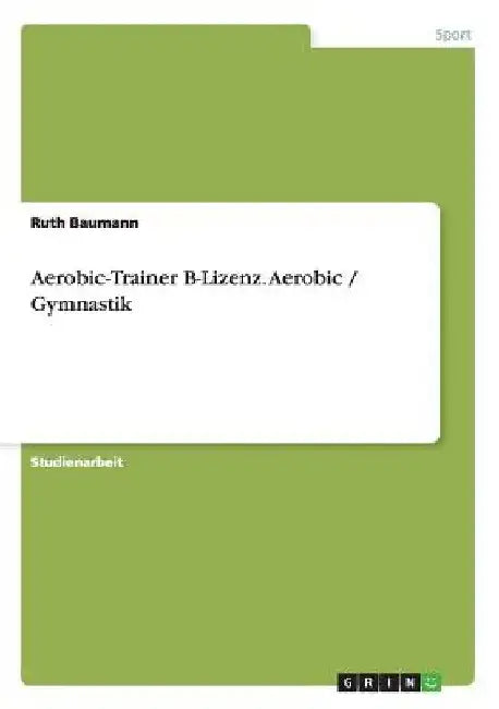 Aerobic-Trainer B-Lizenz. Aerobic / Gymnastik by Baumann, Ruth