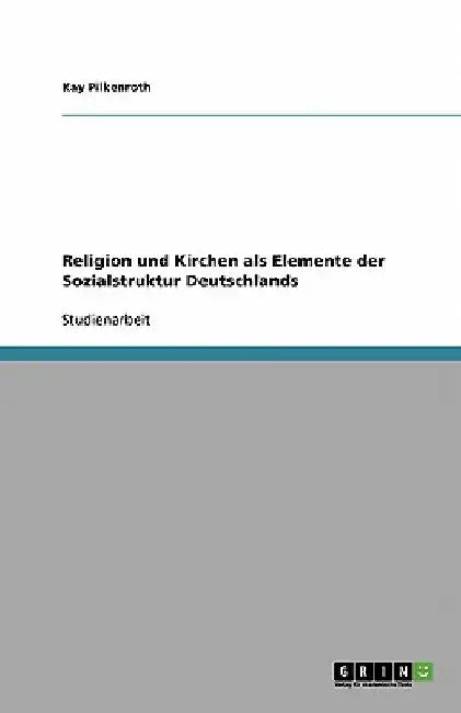 Religion und Kirchen als Elemente der Sozialstruktur Deutschlands by Pilkenroth, Kay