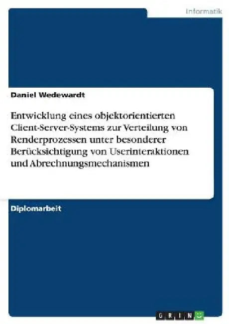 Entwicklung eines objektorientierten Client-Server-Systems zur Verteilung von Renderprozessen unter besonderer Berücksichtigung von Userinteraktionen by Wedewardt, Daniel