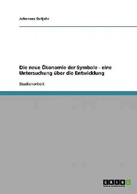 Die neue Ökonomie der Symbole - eine Untersuchung über die Entwicklung by Gutjahr, Johannes