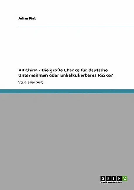 VR China - Die große Chance für deutsche Unternehmen oder unkalkulierbares Risiko? by Fink, Julian