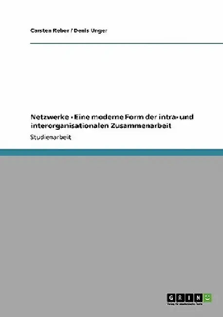 Netzwerke - Eine moderne Form der intra- und interorganisationalen Zusammenarbeit by Reber, Carsten