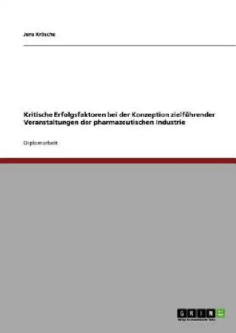 Kritische Erfolgsfaktoren bei der Konzeption zielführender Veranstaltungen der pharmazeutischen Industrie by Krösche, Jens