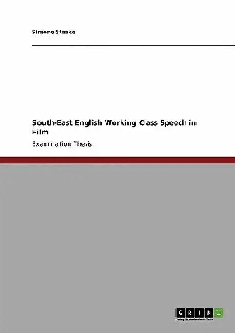 South-East English Working Class Speech in Film by Simone Staake