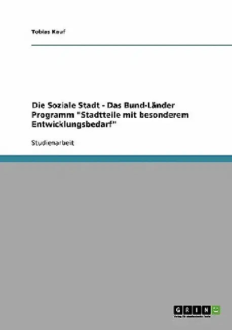Die Soziale Stadt - Das Bund-Länder Programm "Stadtteile mit besonderem Entwicklungsbedarf" by Kauf, Tobias