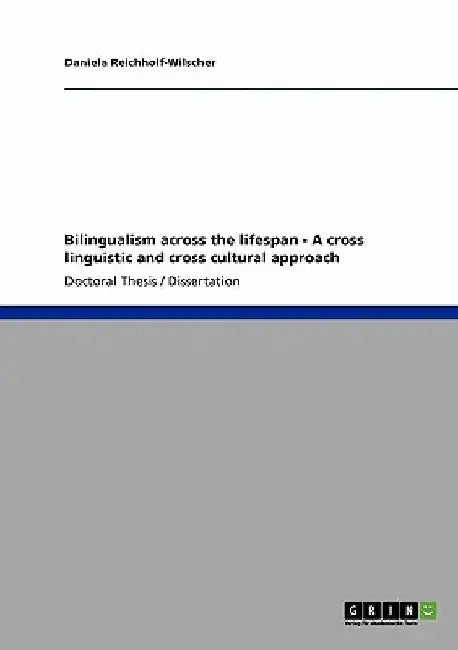 Bilingualism across the lifespan - A cross linguistic and cross cultural approach by Daniela Reichholf-Wilscher