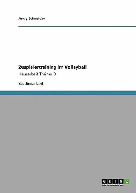 Zuspielertraining im Volleyball: Hausarbeit Trainer B by Schneider, Andy