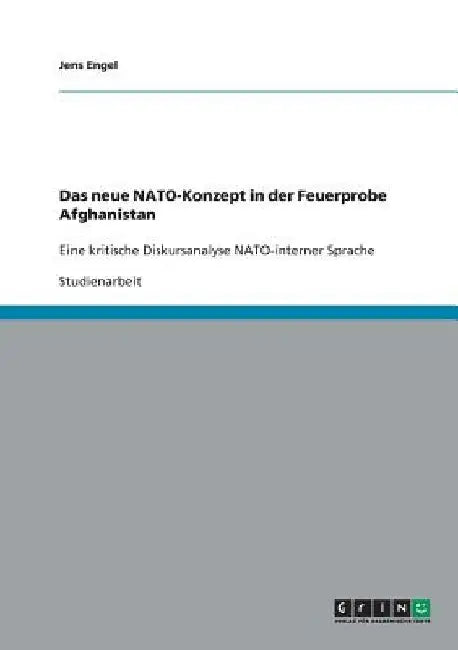 Das neue NATO-Konzept in der Feuerprobe Afghanistan: Eine kritische Diskursanalyse NATO-interner Sprache by Engel, Jens
