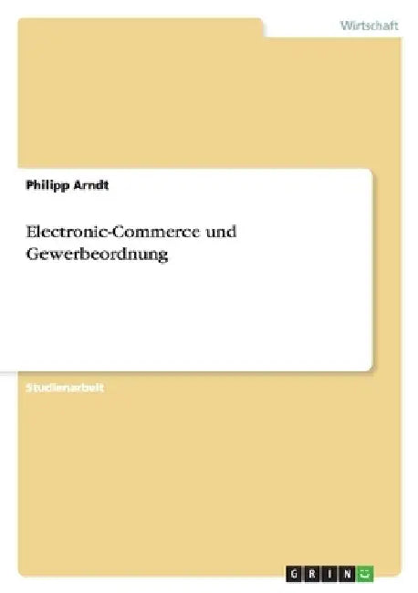 Electronic-Commerce und Gewerbeordnung by Arndt, Philipp