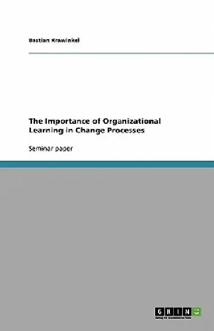 The Importance of Organizational Learning in Change Processes by Bastian Krawinkel