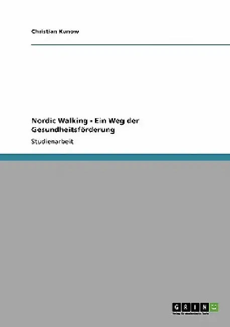 Nordic Walking - Ein Weg der Gesundheitsförderung by Kunow, Christian