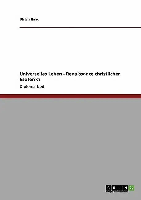 Universelles Leben: Renaissance christlicher Esoterik? by Haag, Ulrich