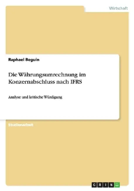 Die Währungsumrechnung im Konzernabschluss nach IFRS: Analyse und kritische Würdigung by Beguin, Raphael