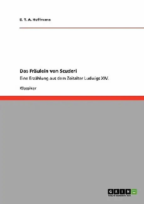 Das Fräulein von Scuderi: Eine Erzählung aus dem Zeitalter Ludwigs XIV. by Hoffmann, E. T. a.