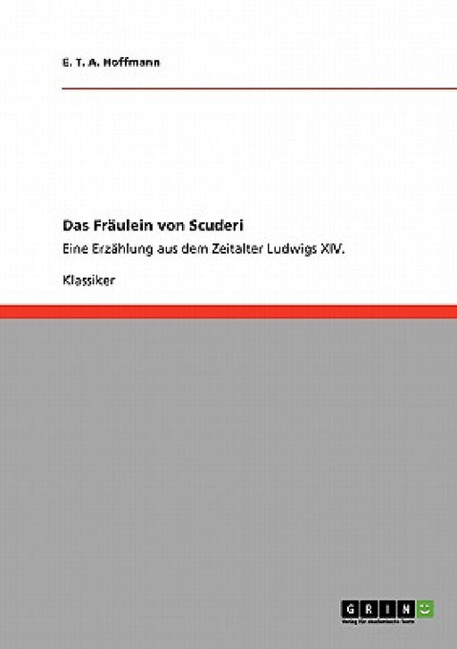 Das Fräulein von Scuderi: Eine Erzählung aus dem Zeitalter Ludwigs XIV. by E. T. a. Hoffmann