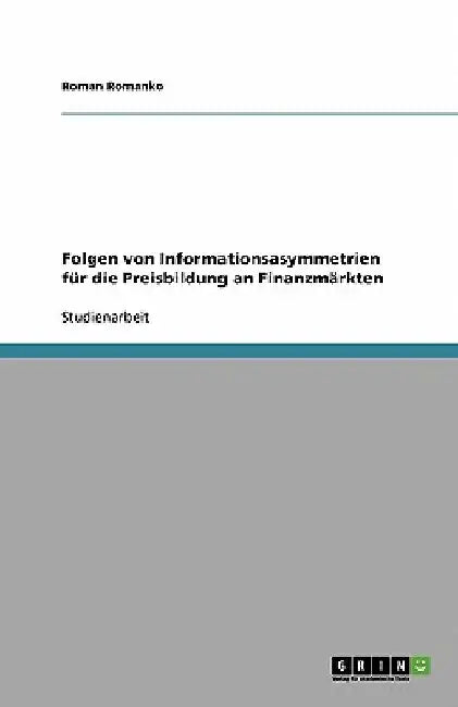 Folgen von Informationsasymmetrien für die Preisbildung an Finanzmärkten by Romanko, Roman
