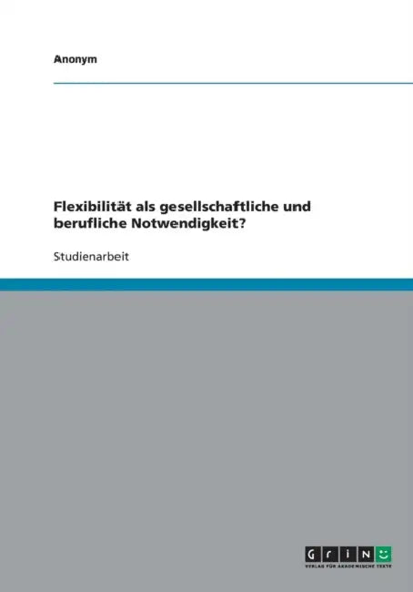 Flexibilität als gesellschaftliche und berufliche Notwendigkeit? by Anonym
