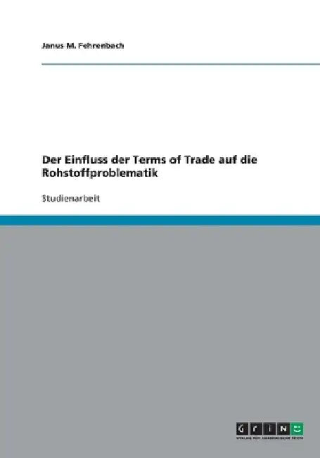 Der Einfluss der Terms of Trade auf die Rohstoffproblematik by Fehrenbach, Janus M.