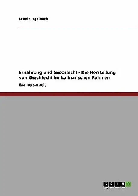 Ernährung und Geschlecht - Die Herstellung von Geschlecht im kulinarischen Rahmen by Ingelbach, Leonie