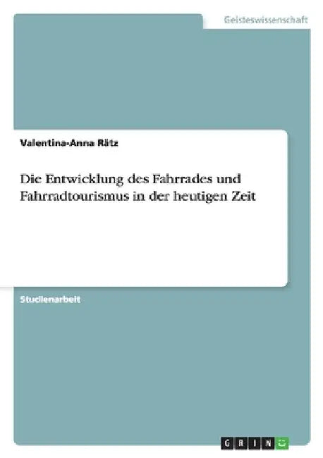 Die Entwicklung des Fahrrades und Fahrradtourismus in der heutigen Zeit by Rätz, Valentina-Anna