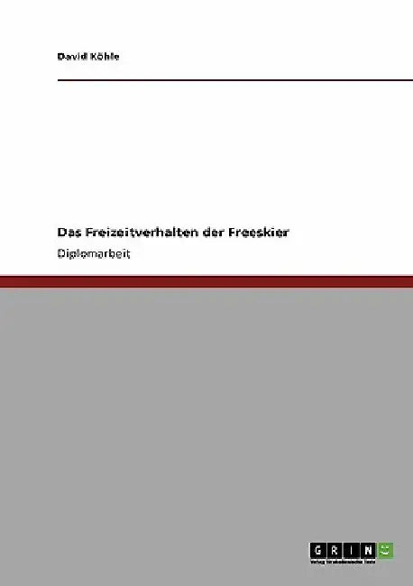Das Freizeitverhalten der Freeskier by Köhle, David