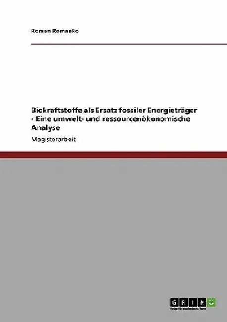 Biokraftstoffe als Ersatz fossiler Energieträger - Eine umwelt- und ressourcenökonomische Analyse by Romanko, Roman