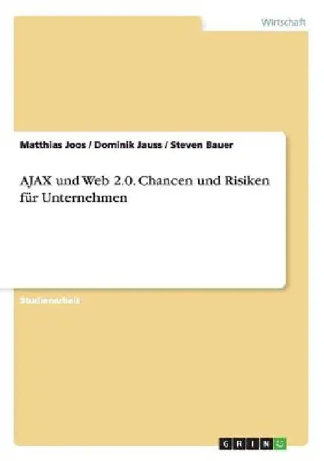 AJAX und Web 2.0. Chancen und Risiken für Unternehmen by Joos, Matthias