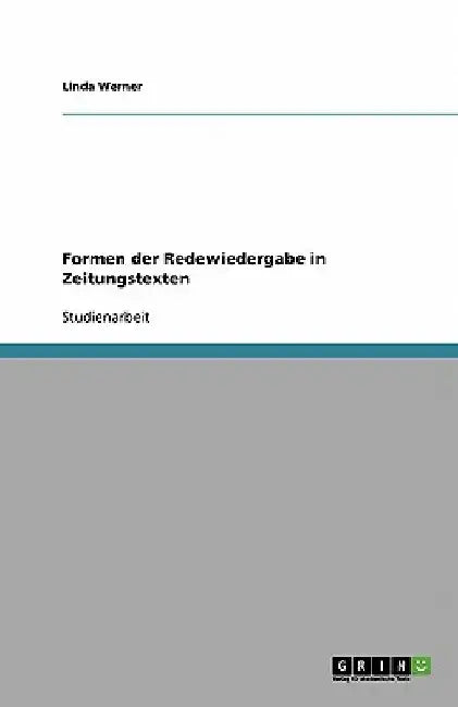 Formen der Redewiedergabe in Zeitungstexten by Werner, Linda