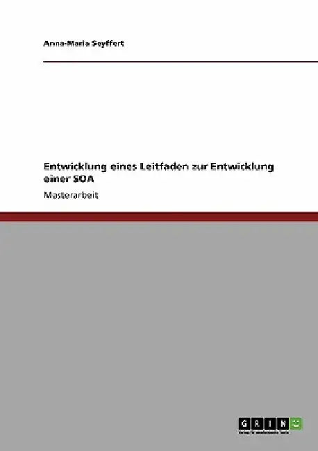 Entwicklung eines Leitfaden zur Entwicklung einer SOA by Seyffert, Anna-Maria