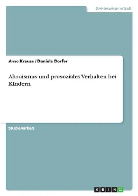 Altruismus und prosoziales Verhalten bei Kindern by Krause, Arno
