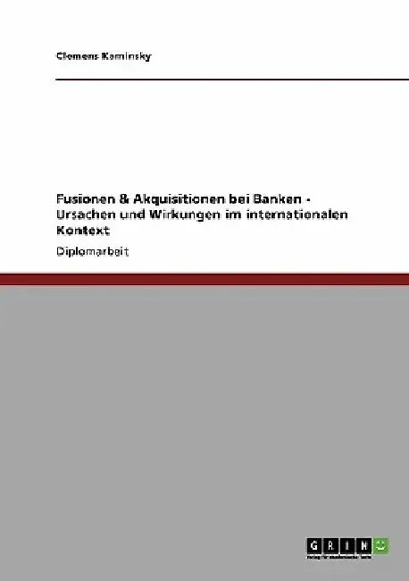 Fusionen & Akquisitionen bei Banken - Ursachen und Wirkungen im internationalen Kontext by Kaminsky, Clemens