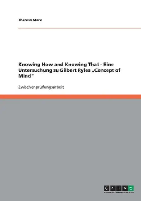Knowing How and Knowing That - Eine Untersuchung zu Gilbert Ryles "Concept of Mind" by Marx, Theresa