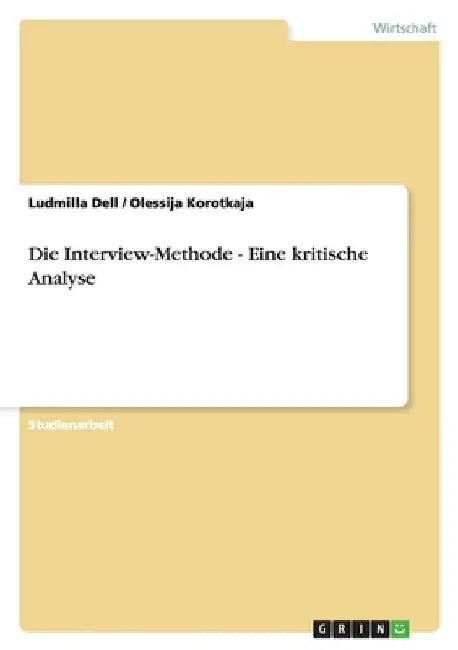 Die Interview-Methode - Eine kritische Analyse by Dell, Ludmilla