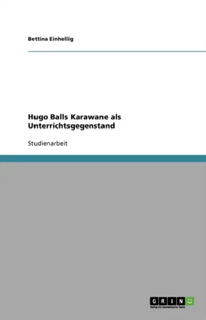 Hugo Balls Karawane als Unterrichtsgegenstand by Bettina Einhellig
