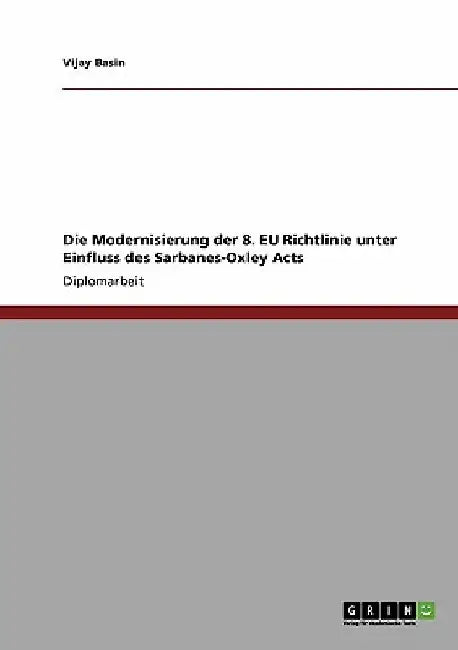 Die Modernisierung der 8. EU Richtlinie unter Einfluss des Sarbanes-Oxley Acts by Basin, Vijay