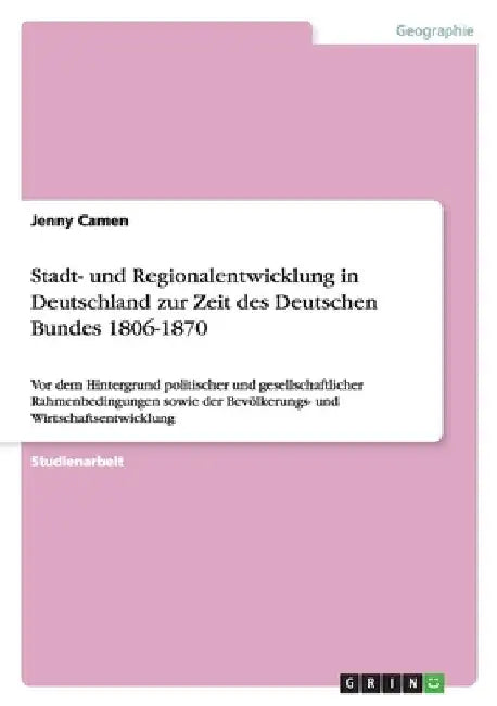 Stadt- und Regionalentwicklung in Deutschland zur Zeit des Deutschen Bundes 1806-1870: Vor dem Hintergrund politischer und gesellschaftlicher Rahmenbe by Camen, Jenny