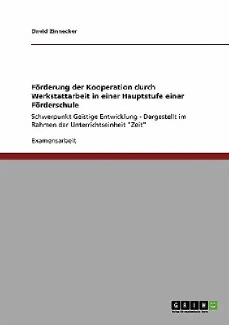 Förderung der Kooperation durch Werkstattarbeit in einer Hauptstufe einer Förderschule: Schwerpunkt Geistige Entwicklung - Dargestellt im Rahmen der U by Zinnecker, David
