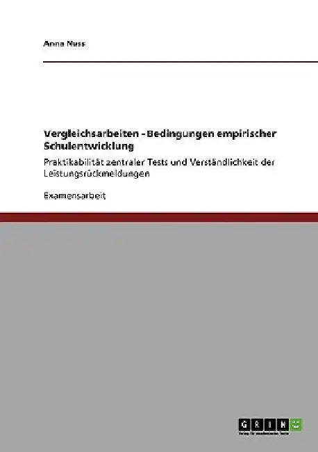 Vergleichsarbeiten - Bedingungen empirischer Schulentwicklung: Praktikabilität zentraler Tests und Verständlichkeit der Leistungsrückmeldungen by Nuss, Anna