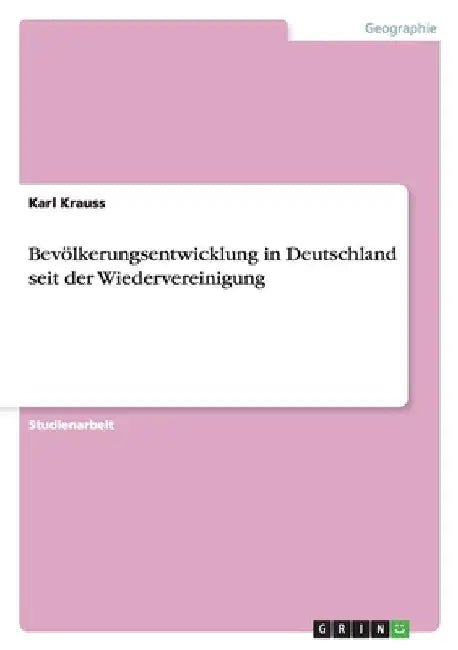 Bevölkerungsentwicklung in Deutschland seit der Wiedervereinigung by Krauss, Karl