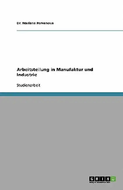 Arbeitsteilung in Manufaktur und Industrie by Parvanova, Mariana