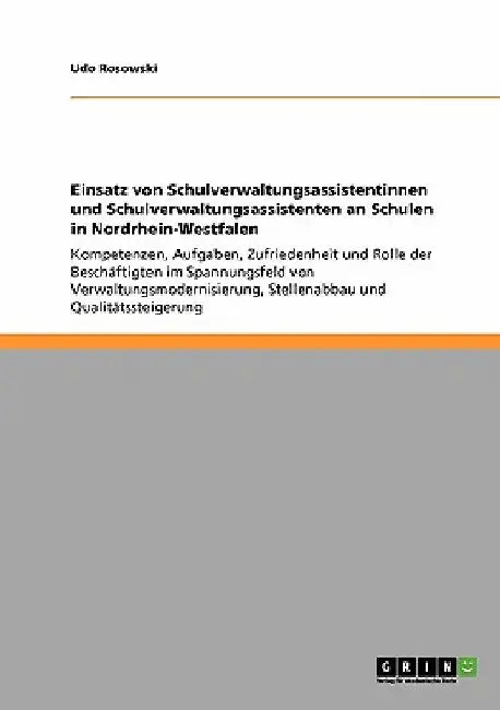 Einsatz von Schulverwaltungsassistentinnen und Schulverwaltungsassistenten an Schulen in Nordrhein-Westfalen: Kompetenzen, Aufgaben, Zufriedenheit und by Rosowski, Udo