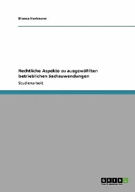 Rechtliche Aspekte zu ausgewählten betrieblichen Sachzuwendungen by Hartmann, Bianca