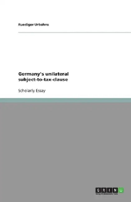 Germany's unilateral subject-to-tax-clause by Ruediger Urbahns