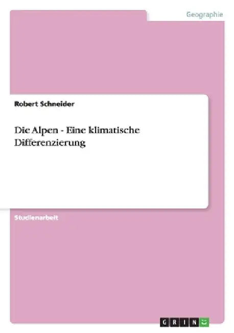 Die Alpen - Eine klimatische Differenzierung by Schneider, Robert