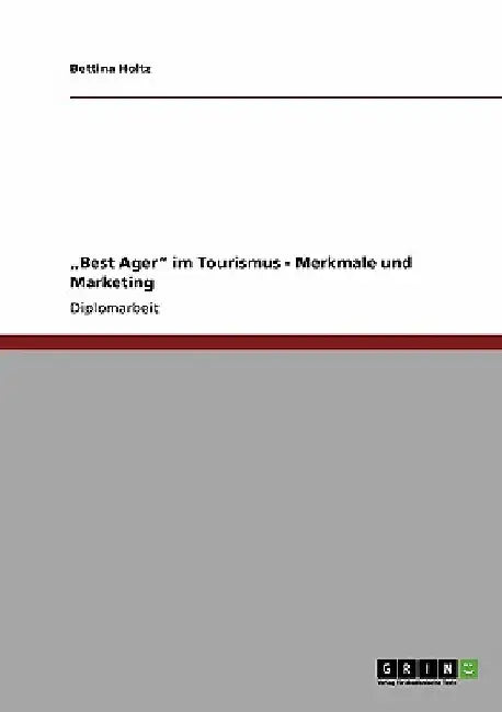"Best Ager" im Tourismus. Merkmale und Marketing by Holtz, Bettina