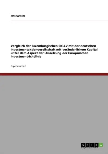 Vergleich der luxemburgischen SICAV mit der deutschen Investmentaktiengesellschaft mit veränderlichem Kapital: unter dem Aspekt der Umsetzung der Euro by Jens Gutsche