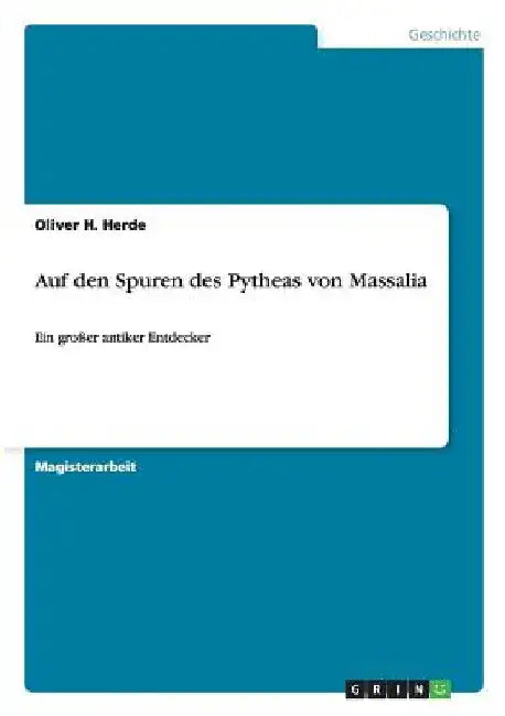 Auf den Spuren des Pytheas von Massalia: Ein großer antiker Entdecker by Herde, Oliver H.