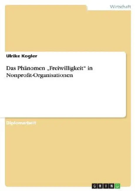 Das Phänomen "Freiwilligkeit" in Nonprofit-Organisationen by Kogler, Ulrike