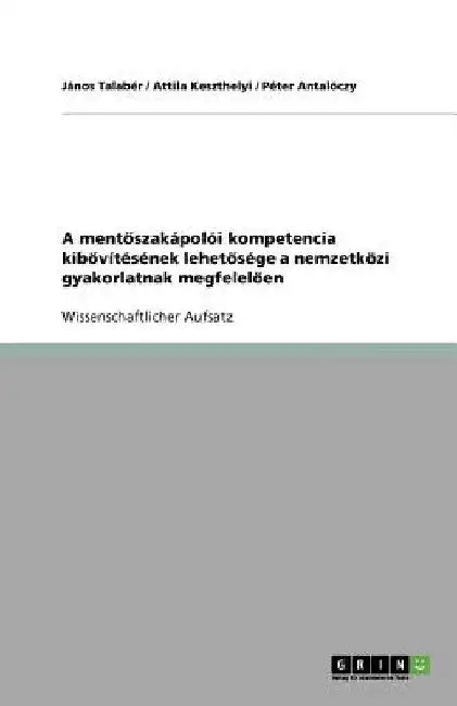A mentőszakápolói kompetencia kibővítésének lehetősége a nemzetközi gyakorlatnak megfelelően by Talabér, János