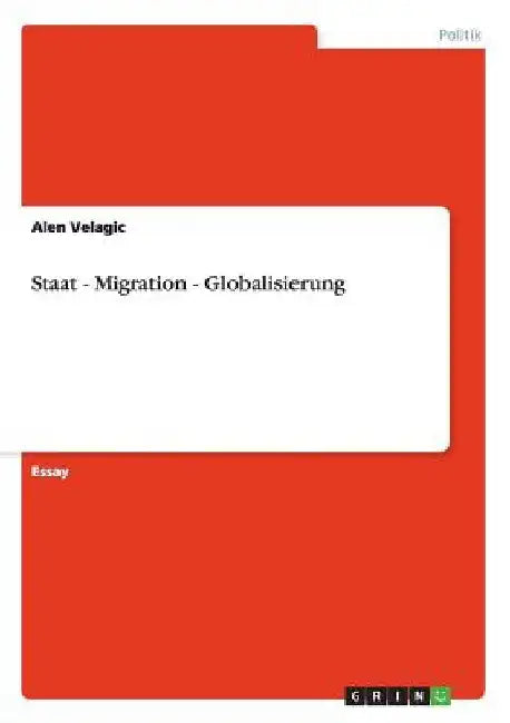 Staat - Migration - Globalisierung by Velagic, Alen